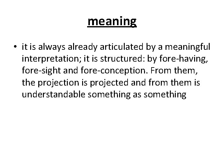 meaning • it is always already articulated by a meaningful interpretation; it is structured: