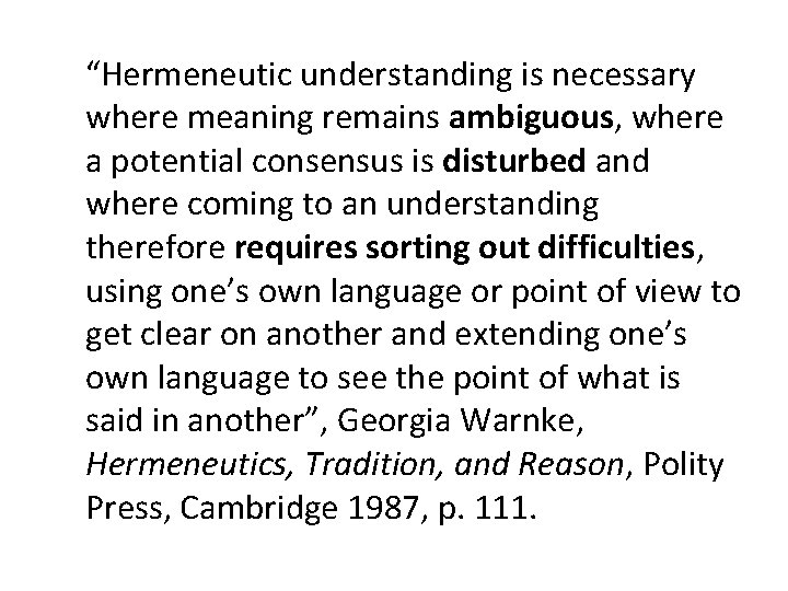 “Hermeneutic understanding is necessary where meaning remains ambiguous, where a potential consensus is disturbed