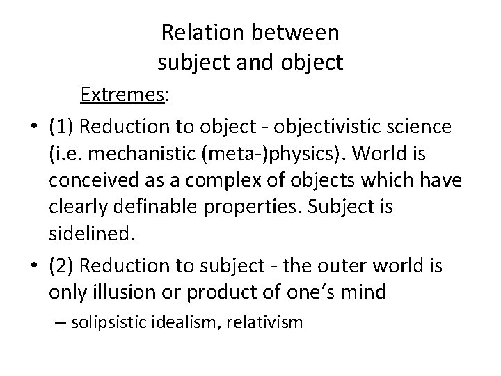 Relation between subject and object Extremes: • (1) Reduction to object - objectivistic science
