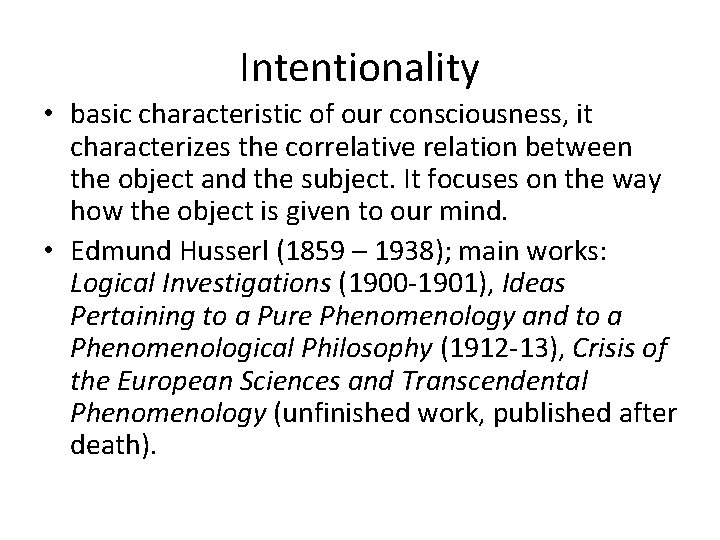 Intentionality • basic characteristic of our consciousness, it characterizes the correlative relation between the