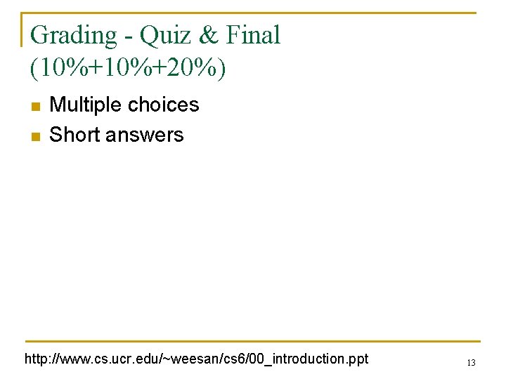 Grading - Quiz & Final (10%+20%) n n Multiple choices Short answers http: //www.