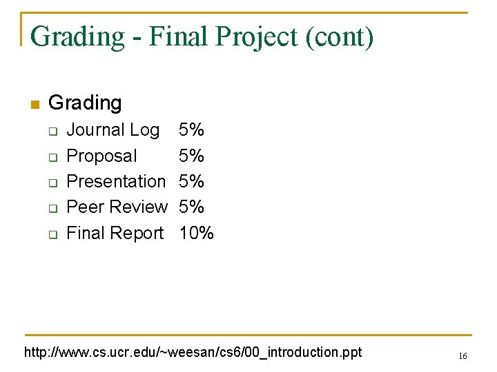 Grading - Final Project (cont) n Grading q q q Journal Log Proposal Presentation