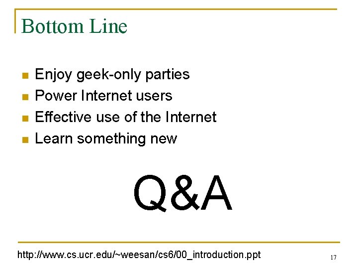 Bottom Line n n Enjoy geek-only parties Power Internet users Effective use of the