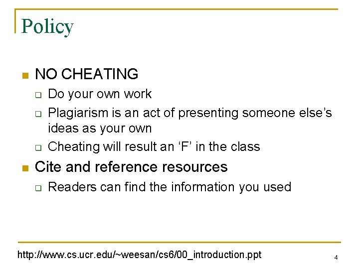 Policy n NO CHEATING q q q n Do your own work Plagiarism is