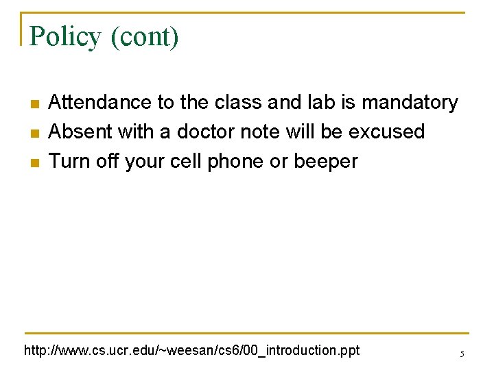 Policy (cont) n n n Attendance to the class and lab is mandatory Absent