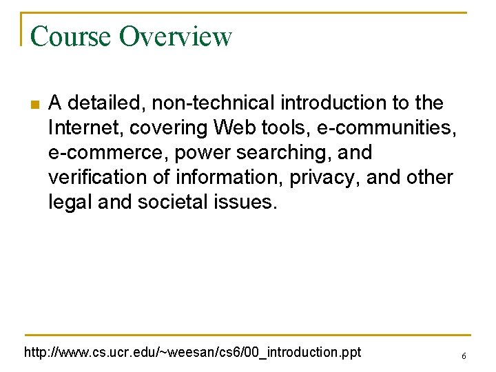 Course Overview n A detailed, non-technical introduction to the Internet, covering Web tools, e-communities,