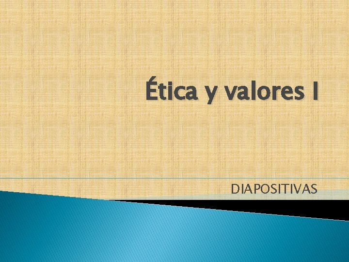 Ética y valores I DIAPOSITIVAS 