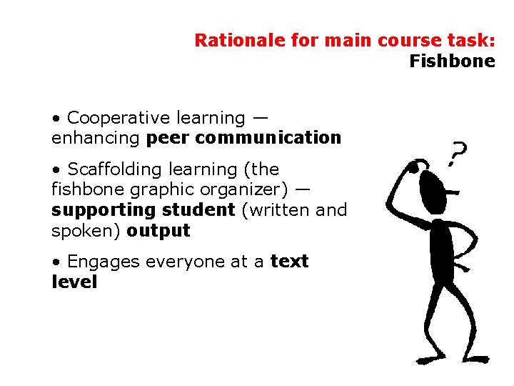 Rationale for main course task: Fishbone • Cooperative learning — enhancing peer communication •