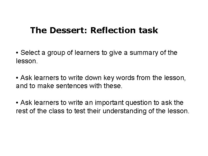 The Dessert: Reflection task • Select a group of learners to give a summary