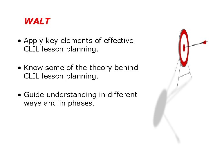 WALT • Apply key elements of effective CLIL lesson planning. • Know some