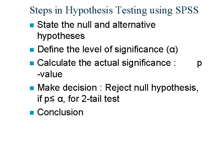 Steps in Hypothesis Testing using SPSS n n n State the null and alternative