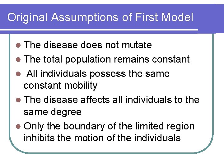 Original Assumptions of First Model l The disease does not mutate l The total