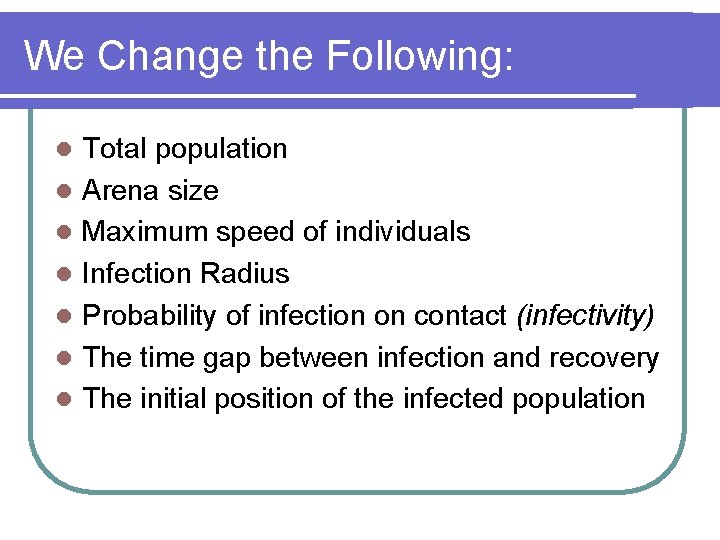 We Change the Following: l l l l Total population Arena size Maximum speed