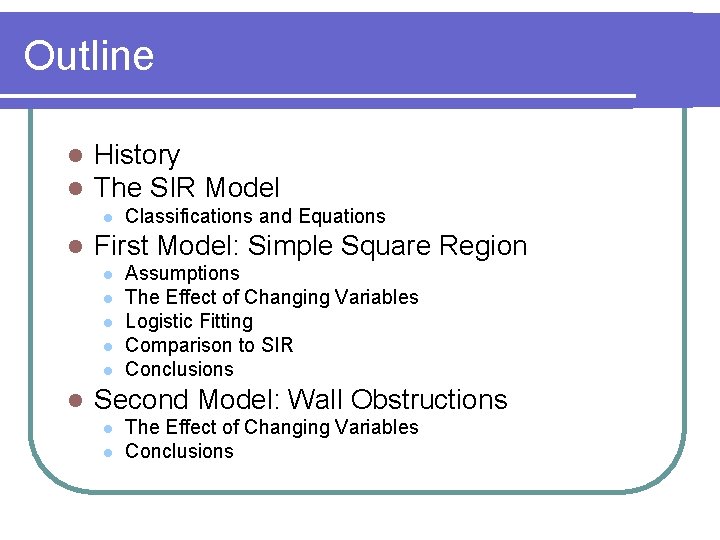 Outline l l History The SIR Model l l First Model: Simple Square Region