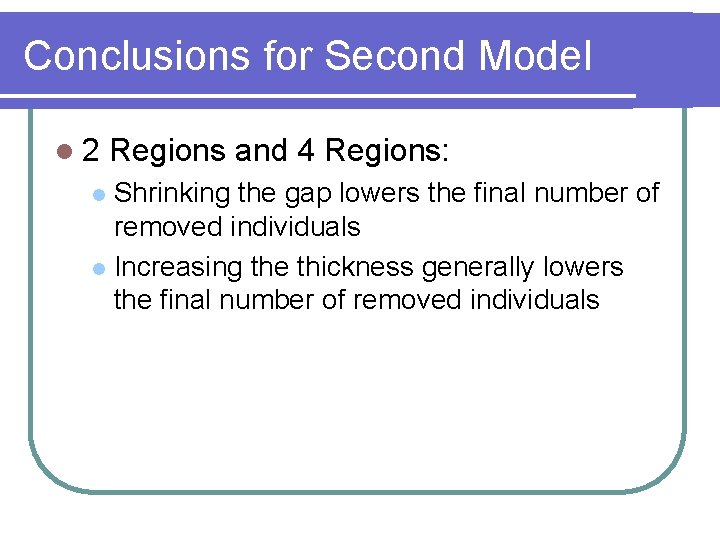 Conclusions for Second Model l 2 Regions and 4 Regions: Shrinking the gap lowers