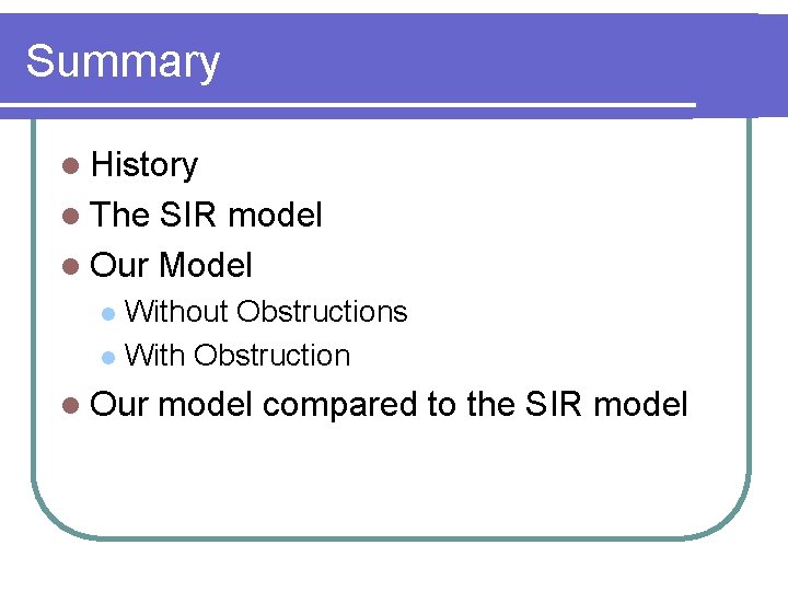 Summary l History l The SIR model l Our Model Without Obstructions l With