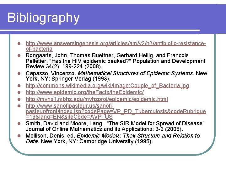 Bibliography l l l l l http: //www. answersingenesis. org/articles/am/v 2/n 3/antibiotic-resistanceof-bacteria Bongaarts, John,