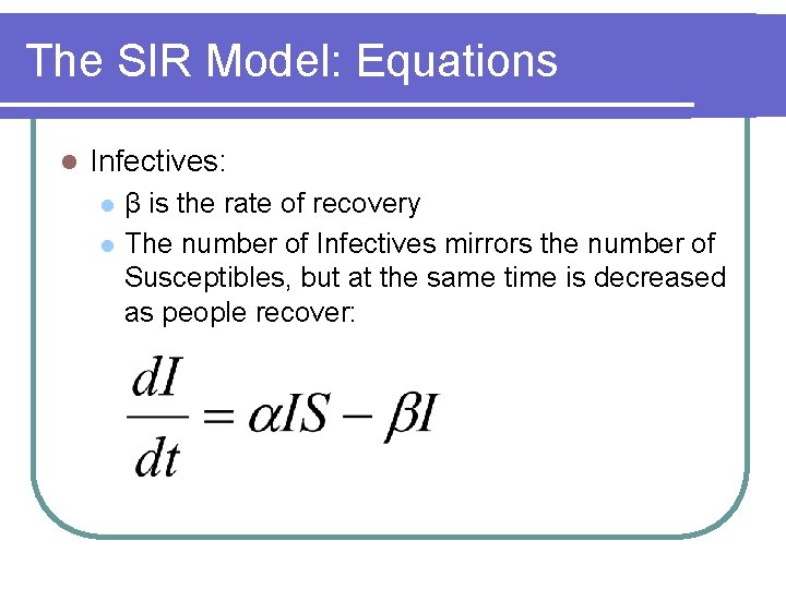 The SIR Model: Equations l Infectives: l l β is the rate of recovery