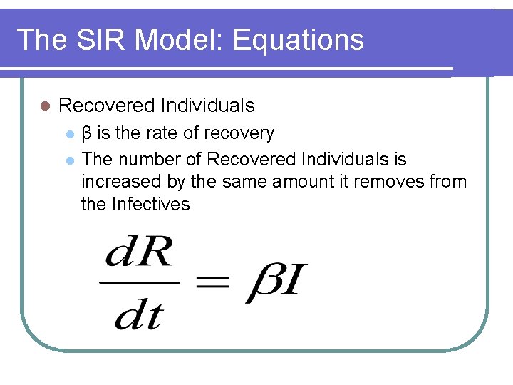 The SIR Model: Equations l Recovered Individuals l l β is the rate of