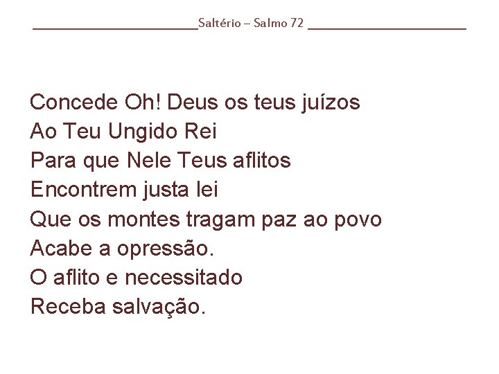 ____________Saltério – Salmo 72 ____________ Concede Oh! Deus os teus juízos Ao Teu Ungido