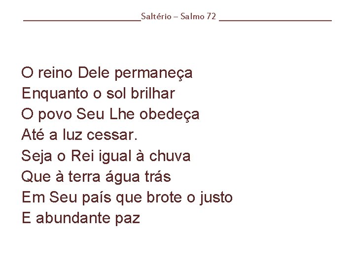 ____________Saltério – Salmo 72 ____________ O reino Dele permaneça Enquanto o sol brilhar O