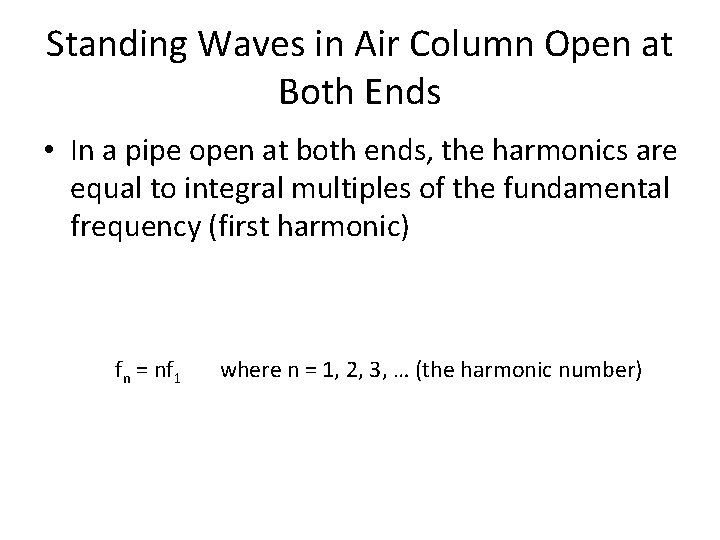 Standing Waves in Air Column Open at Both Ends • In a pipe open