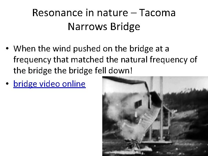 Resonance in nature – Tacoma Narrows Bridge • When the wind pushed on the