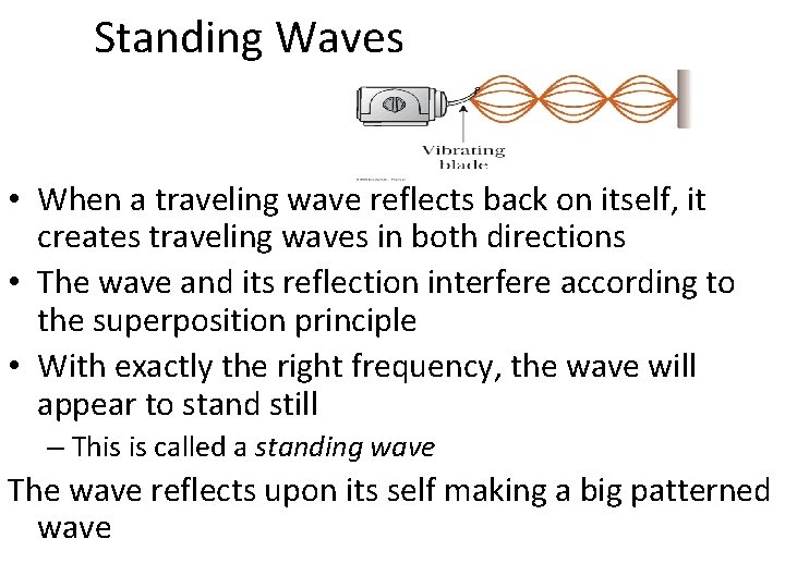 Standing Waves • When a traveling wave reflects back on itself, it creates traveling