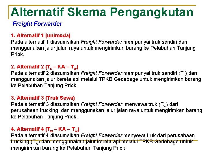 Alternatif Skema Pengangkutan Freight Forwarder 1. Alternatif 1 (unimoda) Pada alternatif 1 diasumsikan Freight