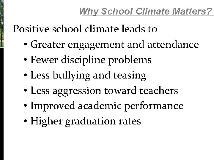 Why School Climate Matters? Positive school climate leads to • Greater engagement and attendance Why School Climate Matters? Positive school climate leads to • Greater engagement and attendance
