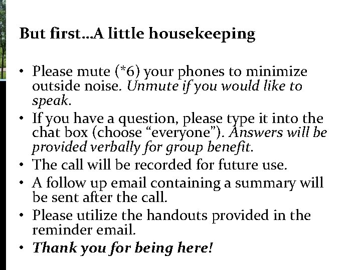 But first…A little housekeeping • Please mute (*6) your phones to minimize outside noise. But first…A little housekeeping • Please mute (*6) your phones to minimize outside noise.