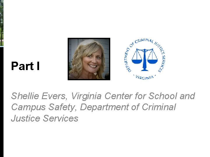 Part I Shellie Evers, Virginia Center for School and Campus Safety, Department of Criminal Part I Shellie Evers, Virginia Center for School and Campus Safety, Department of Criminal