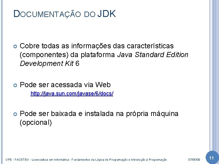 DOCUMENTAÇÃO DO JDK Cobre todas as informações das características (componentes) da plataforma Java Standard