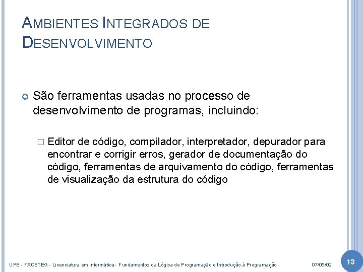 AMBIENTES INTEGRADOS DE DESENVOLVIMENTO São ferramentas usadas no processo de desenvolvimento de programas, incluindo: