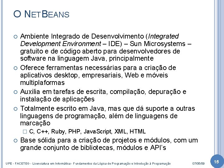 O NETBEANS Ambiente Integrado de Desenvolvimento (Integrated Development Environment – IDE) – Sun Microsystems