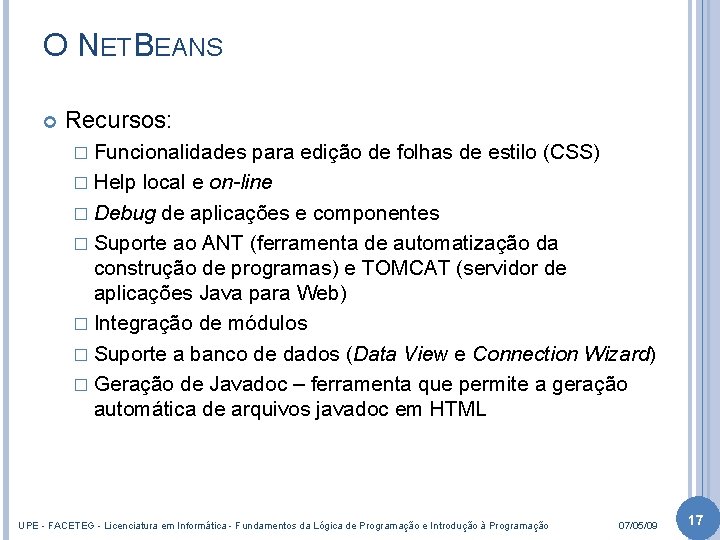 O NETBEANS Recursos: � Funcionalidades para edição de folhas de estilo (CSS) � Help