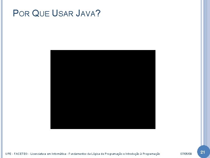 POR QUE USAR JAVA? UPE - FACETEG - Licenciatura em Informática - Fundamentos da