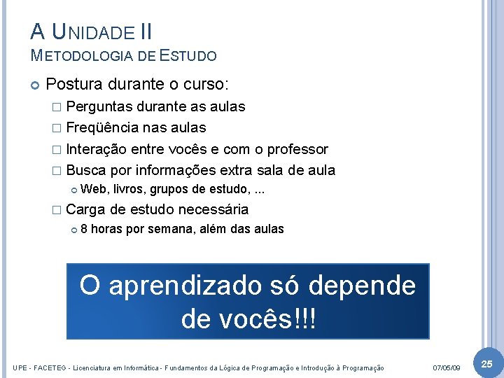 A UNIDADE II METODOLOGIA DE ESTUDO Postura durante o curso: � Perguntas durante as