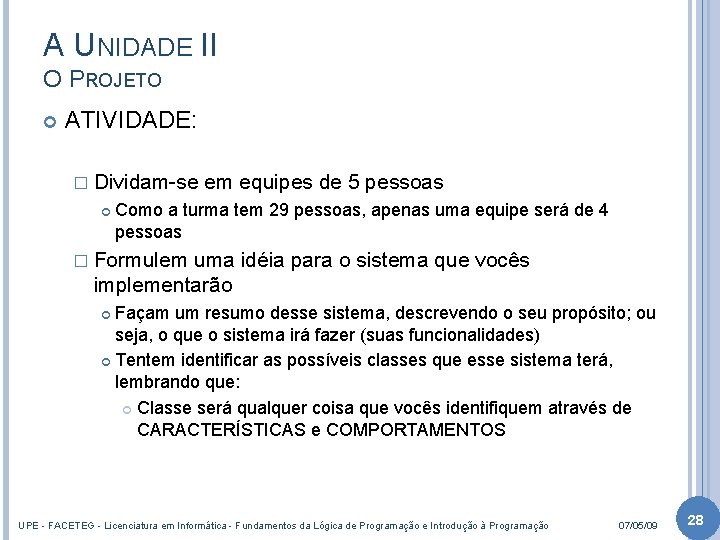 A UNIDADE II O PROJETO ATIVIDADE: � Dividam-se em equipes de 5 pessoas Como