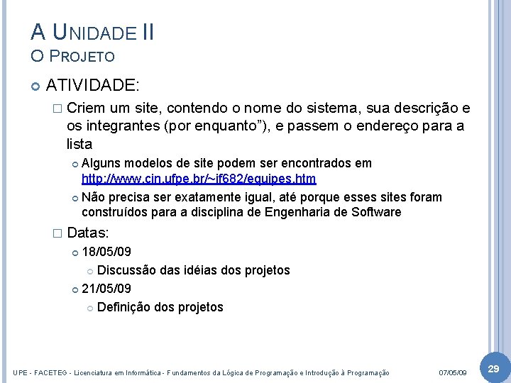 A UNIDADE II O PROJETO ATIVIDADE: � Criem um site, contendo o nome do