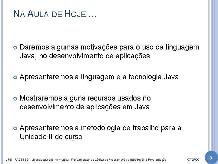 NA AULA DE HOJE. . . Daremos algumas motivações para o uso da linguagem