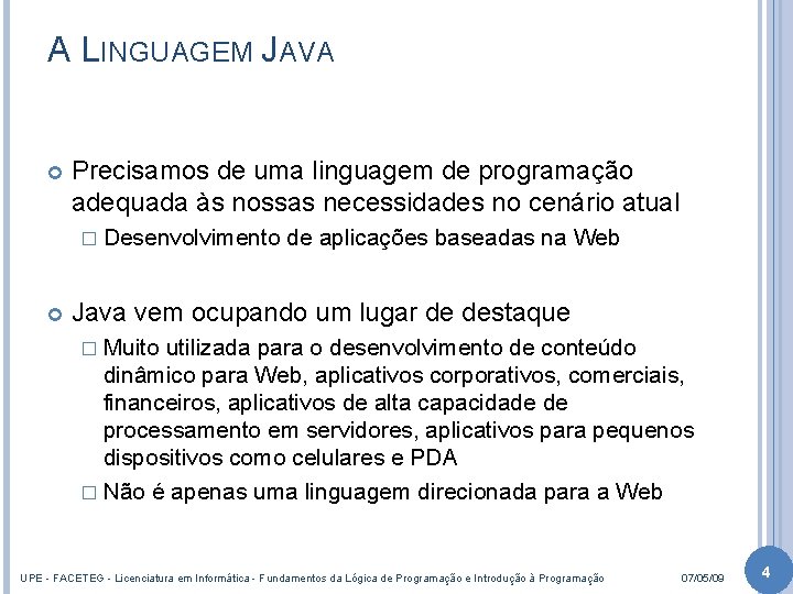 A LINGUAGEM JAVA Precisamos de uma linguagem de programação adequada às nossas necessidades no