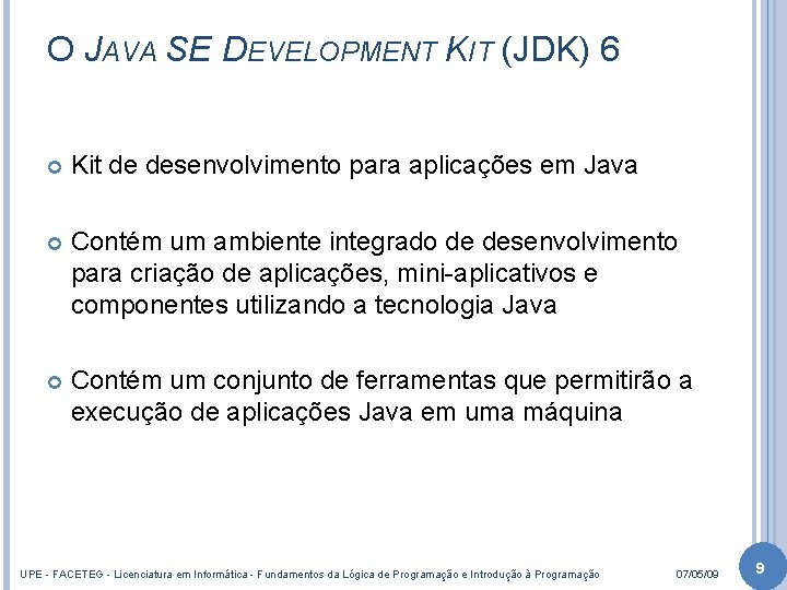 O JAVA SE DEVELOPMENT KIT (JDK) 6 Kit de desenvolvimento para aplicações em Java