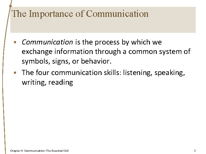 The Importance of Communication • Communication is the process by which we exchange information