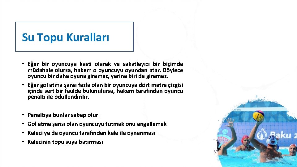 Su Topu Kuralları • Eğer bir oyuncuya kasti olarak ve sakatlayıcı bir biçimde müdahale