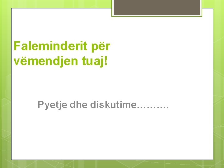 Faleminderit për vëmendjen tuaj! Pyetje dhe diskutime………. 