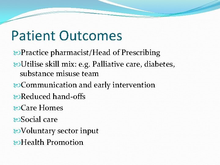 Patient Outcomes Practice pharmacist/Head of Prescribing Utilise skill mix: e. g. Palliative care, diabetes,