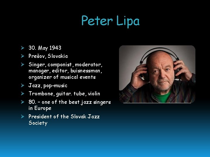 Peter Lipa Ø 30. May 1943 Ø Prešov, Slovakia Ø Singer, componist, moderator, manager,