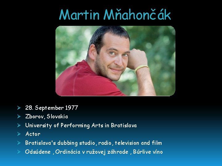 Martin Mňahončák Ø 28. September 1977 Ø Zborov, Slovakia Ø University of Performing Arts