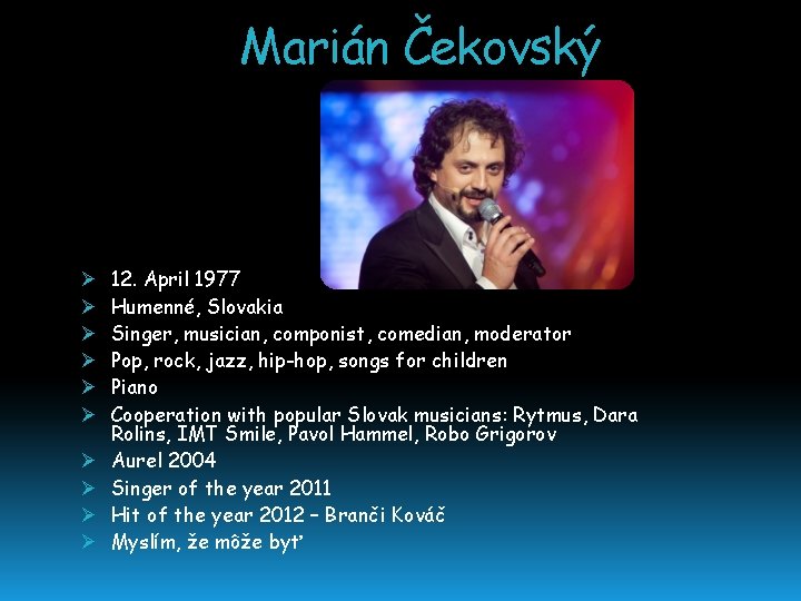 Marián Čekovský Ø Ø Ø Ø Ø 12. April 1977 Humenné, Slovakia Singer, musician,